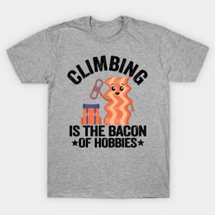 Climbing Is The Bacon Of Hobbies Funny Climbing T-Shirt